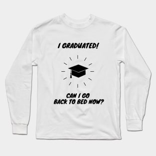 I Graduated Can I Go Back to Bed Long Sleeve T-Shirt